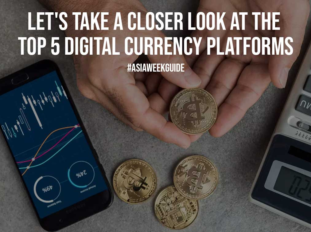 Let’s Take a Closer Look at the Top 5 Digital Currency Platforms
