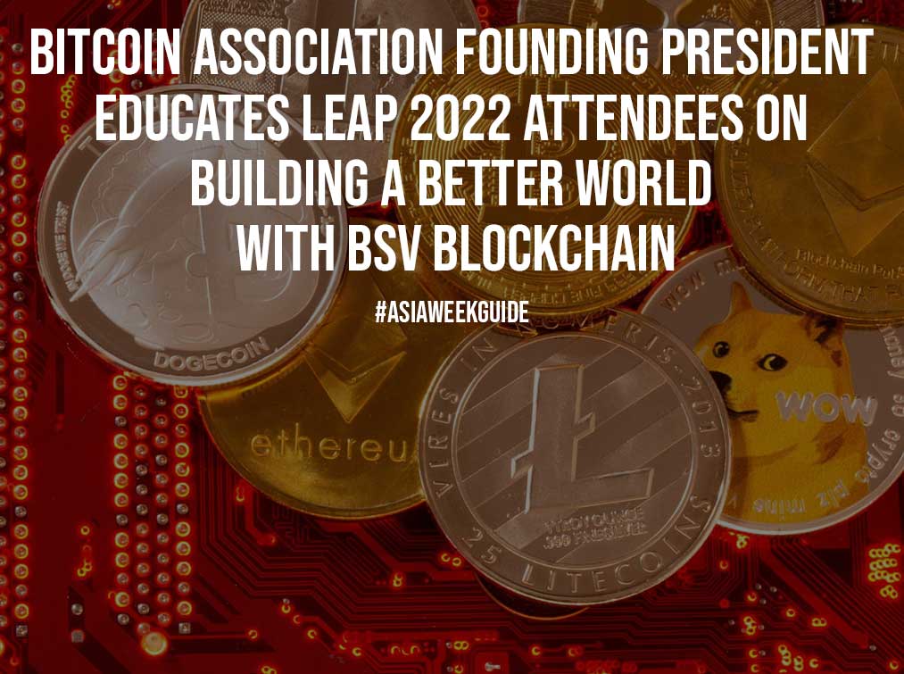 Bitcoin Association Founding President Educates LEAP 2022 Attendees on Building a Better World with BSV Blockchain