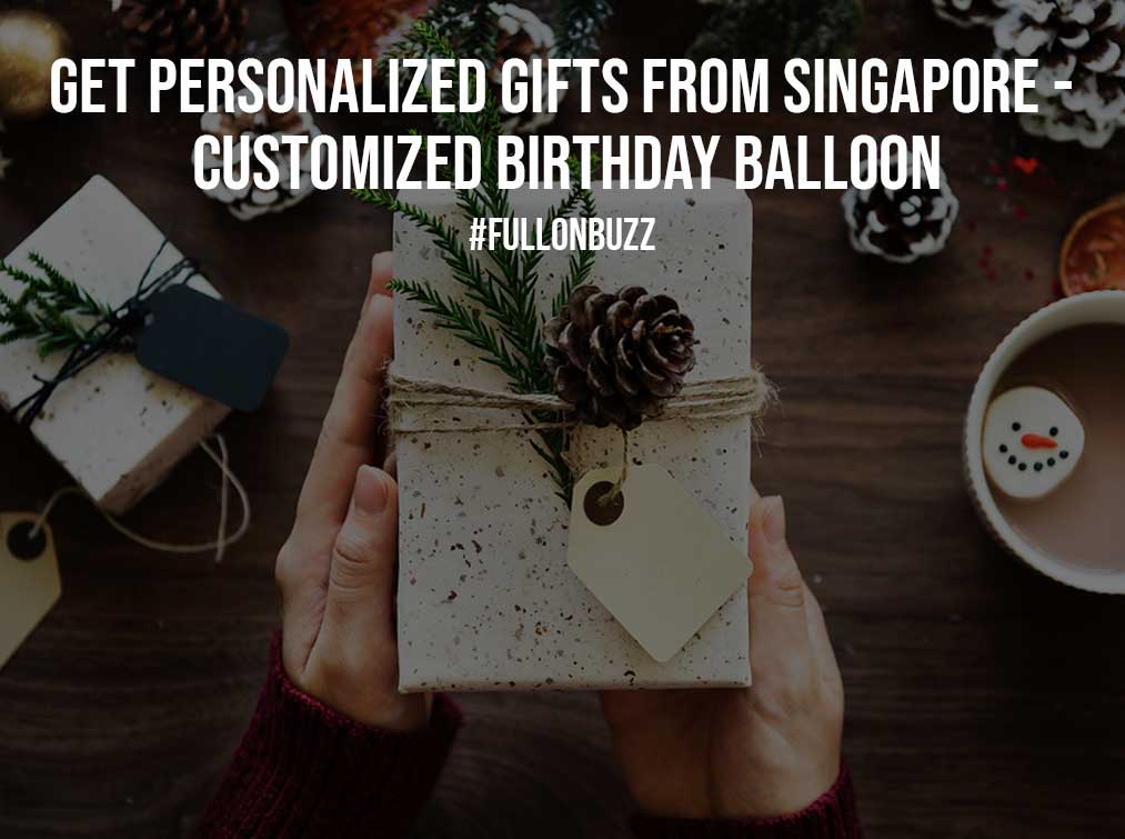 Get Personalized Gifts from Singapore – Customized Birthday Balloon