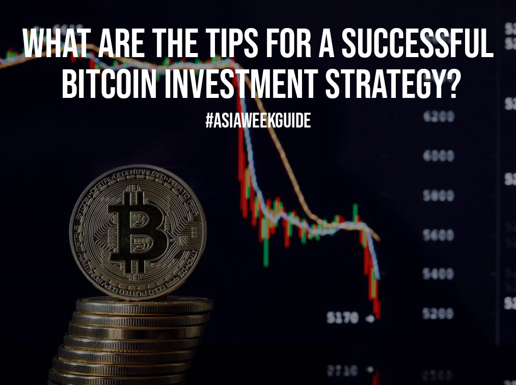 What are the Tips for a Successful Bitcoin Investment Strategy?