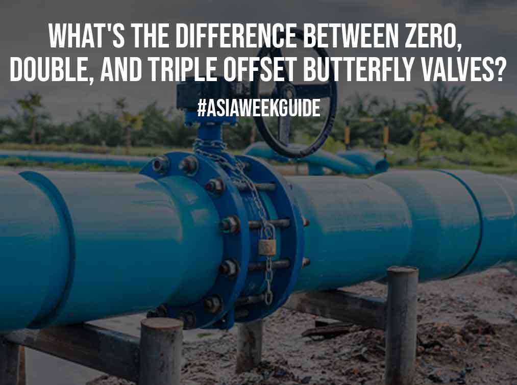 What’s The Difference Between Zero, Double, And Triple Offset Butterfly Valves?