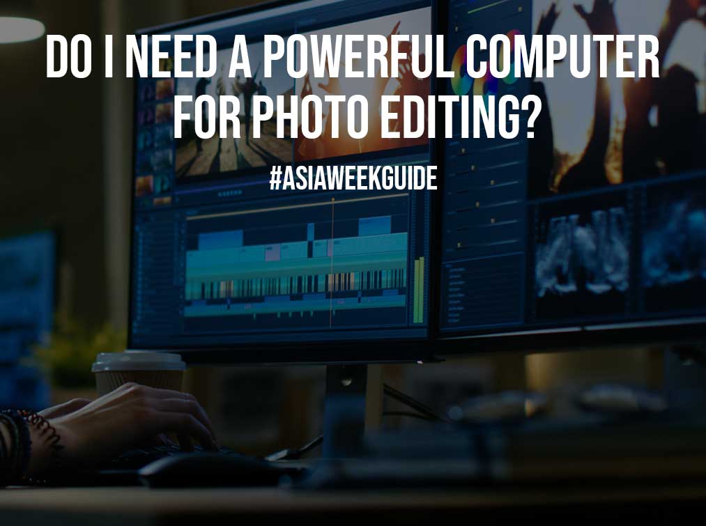 Do I Need a Powerful Computer for Photo Editing?